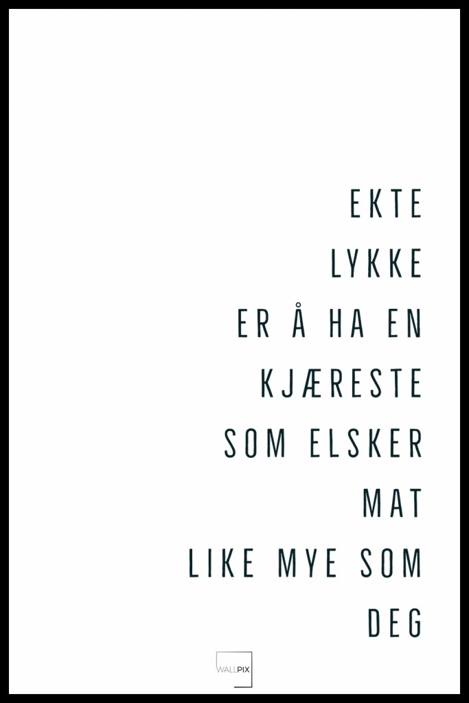 Ekte Lykke Er A Ha En Em Kjaereste Som Elsker Mat Like Mye Som Deg Wallpix