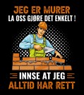 Jeg er murer, la oss gjøre det enkelt! innse at jeg har alltid rett, hardplast / porselen thumbnail