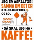 Jeg er asfaltør! samma om det er 0 eller 40 grader og sol, så skal jeg ha kaffe thumbnail