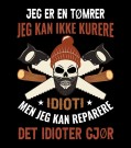 JEG ER EN TØMRER , JEG KAN IKKE KURERE IDIOTI , MEN JEG KAN REPARERE DET IDIOTER GJØR  , Hardplast / porselen thumbnail