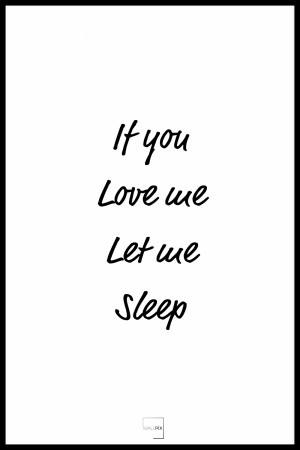 If you love me, let me sleep