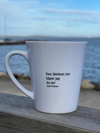 Den følelsen her  håper jeg  du ser, lattekopp