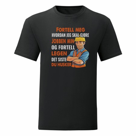 FORTELL MEG HORDAN JEG SKAL GJØRE JOBBEN MIN , OG FORTELL LEGEN DET SISTE DU HUSKER , T SKJORTE , SVART / HVIT